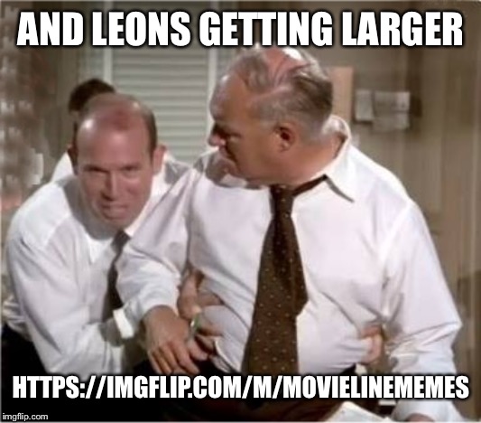 Leonix | AND LEONS GETTING LARGER; HTTPS://IMGFLIP.COM/M/MOVIELINEMEMES | image tagged in leonix | made w/ Imgflip meme maker
