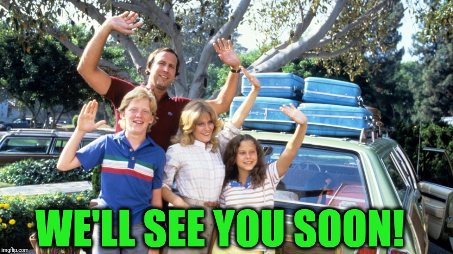 National Lampoons Summer Vacation | WE'LL SEE YOU SOON! | image tagged in national lampoons summer vacation | made w/ Imgflip meme maker