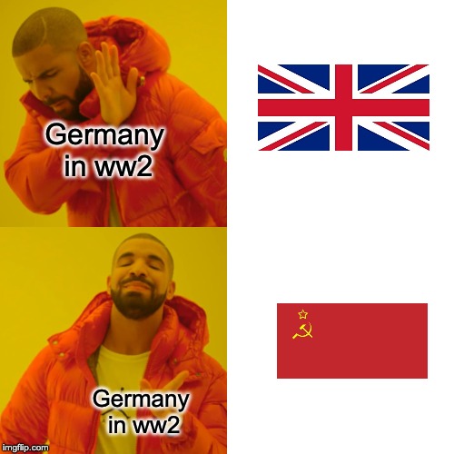 Drake Hotline Bling |  Germany in ww2; Germany in ww2 | image tagged in memes,drake hotline bling | made w/ Imgflip meme maker