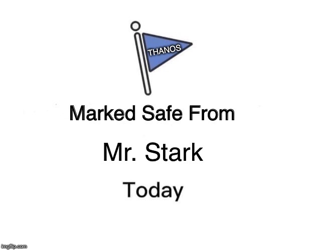 Marked Safe From | THANOS; Mr. Stark | image tagged in memes,marked safe from | made w/ Imgflip meme maker