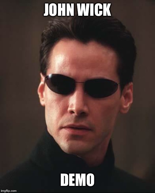 Neo Matrix Keanu Reeves | JOHN WICK; DEMO | image tagged in neo matrix keanu reeves | made w/ Imgflip meme maker