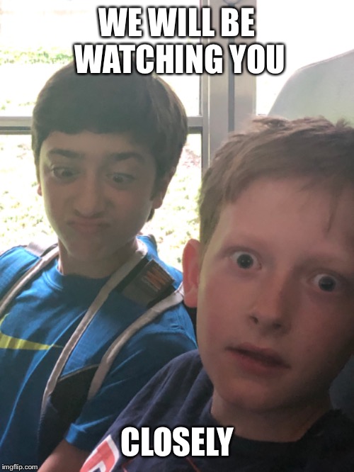 Creepy children | WE WILL BE WATCHING YOU; CLOSELY | image tagged in stalker | made w/ Imgflip meme maker