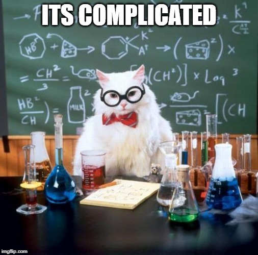 Chemistry Cat Meme | ITS COMPLICATED | image tagged in memes,chemistry cat | made w/ Imgflip meme maker