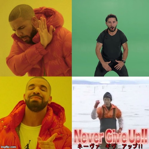 image tagged in never give up,drake meme,shia labeouf just do it | made w/ Imgflip meme maker