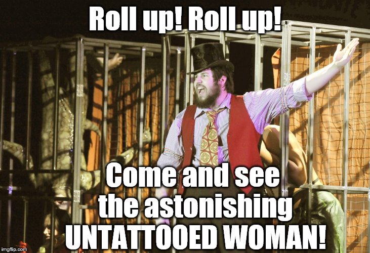 Roll up! Roll up! Come and see the astonishing UNTATTOOED WOMAN! | made w/ Imgflip meme maker