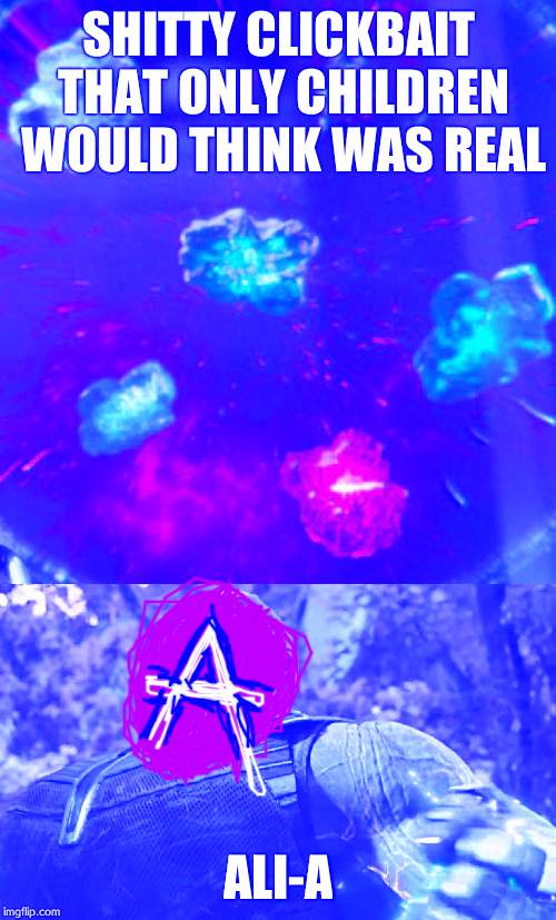Thanos Infinity Stones | SHITTY CLICKBAIT THAT ONLY CHILDREN WOULD THINK WAS REAL; ALI-A | image tagged in thanos infinity stones | made w/ Imgflip meme maker