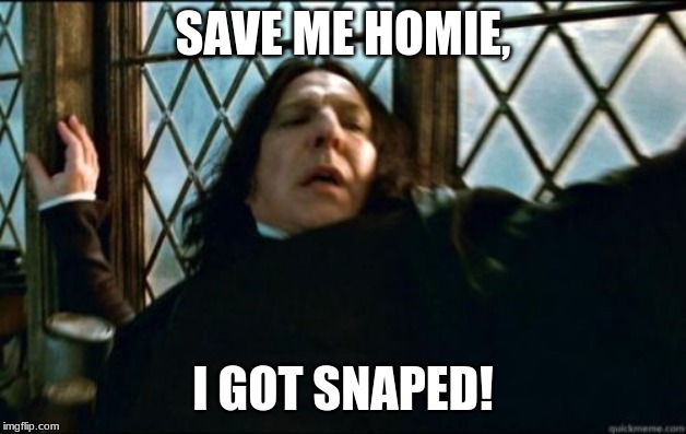 Snape | SAVE ME HOMIE, I GOT SNAPED! | image tagged in memes,snape | made w/ Imgflip meme maker