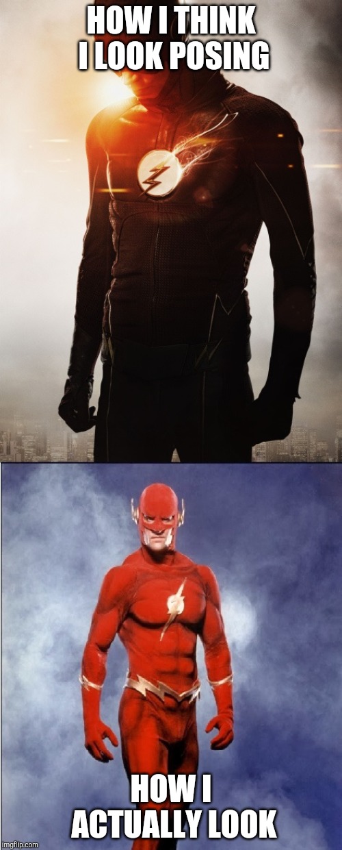 The Flash New and Old | HOW I THINK I LOOK POSING; HOW I ACTUALLY LOOK | image tagged in the flash new and old | made w/ Imgflip meme maker