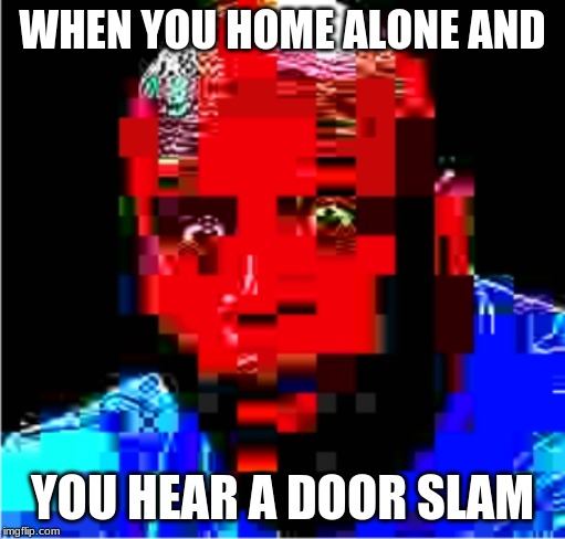 Shaq | WHEN YOU HOME ALONE AND; YOU HEAR A DOOR SLAM | image tagged in shaq | made w/ Imgflip meme maker