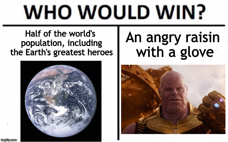 Who Would Win? | Half of the world's population, including the Earth's greatest heroes; An angry raisin with a glove | image tagged in memes,who would win | made w/ Imgflip meme maker