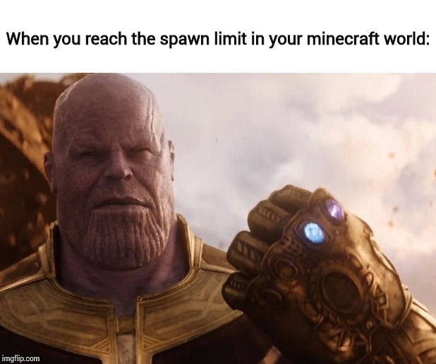 Perfectly balanced | When you reach the spawn limit in your minecraft world: | image tagged in dank memes | made w/ Imgflip meme maker
