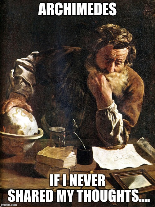 Thoughtful Archimedes | ARCHIMEDES; IF I NEVER SHARED MY THOUGHTS.... | image tagged in thoughtful archimedes | made w/ Imgflip meme maker