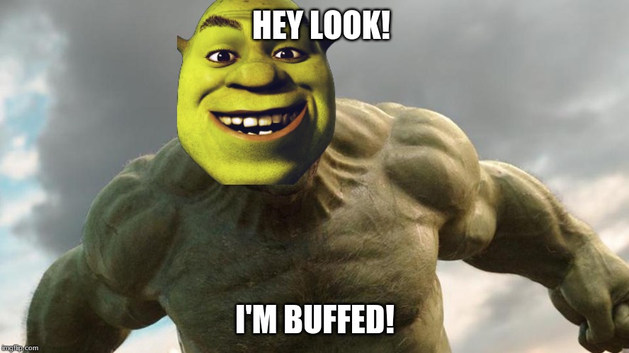 Shrek | HEY LOOK! I'M BUFFED! | image tagged in shrek | made w/ Imgflip meme maker