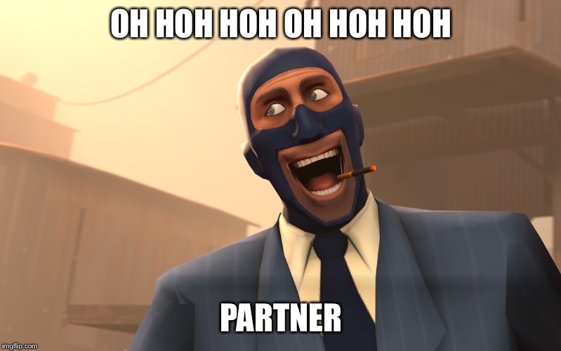 Success Spy (TF2) | OH HOH HOH OH HOH HOH PARTNER | image tagged in success spy tf2 | made w/ Imgflip meme maker