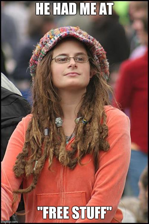 Hippie | HE HAD ME AT "FREE STUFF" | image tagged in hippie | made w/ Imgflip meme maker
