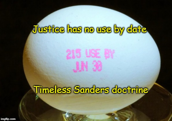 Eternal Justice | Justice has no use by date; Timeless Sanders doctrine | image tagged in sanders doctrine,justice | made w/ Imgflip meme maker