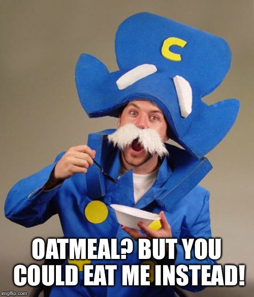 captain crunch | OATMEAL? BUT YOU COULD EAT ME INSTEAD! | image tagged in captain crunch | made w/ Imgflip meme maker