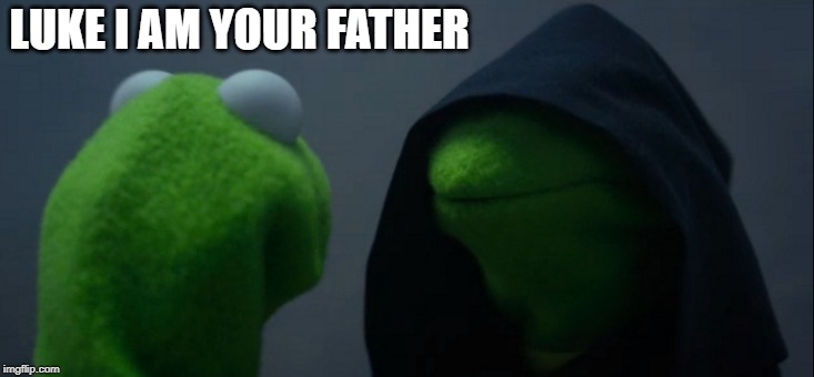 Evil Kermit | LUKE I AM YOUR FATHER | image tagged in memes,evil kermit | made w/ Imgflip meme maker