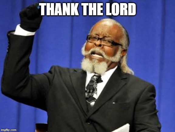 Too Damn High Meme | THANK THE LORD | image tagged in memes,too damn high | made w/ Imgflip meme maker