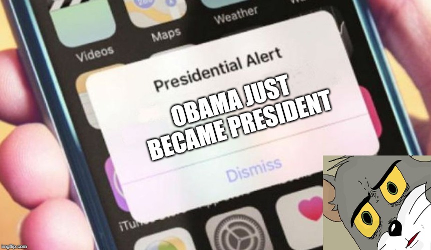 Presidential Alert Meme | OBAMA JUST BECAME PRESIDENT | image tagged in memes,presidential alert | made w/ Imgflip meme maker