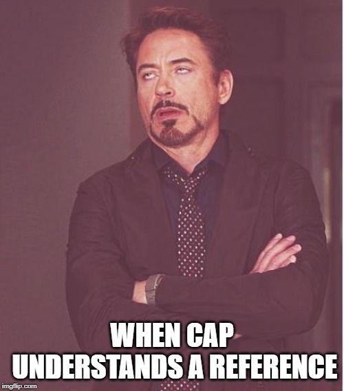 Loki's flying monkeys | WHEN CAP UNDERSTANDS A REFERENCE | image tagged in memes,face you make robert downey jr,avengers,iron man,iron man eye roll,captain america | made w/ Imgflip meme maker