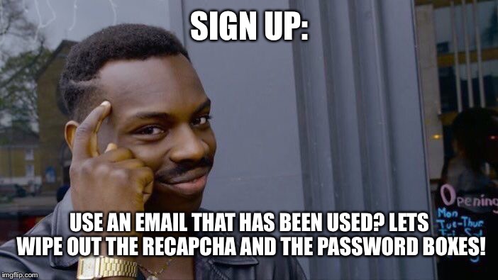 Roll Safe Think About It | SIGN UP:; USE AN EMAIL THAT HAS BEEN USED? LETS WIPE OUT THE RECAPCHA AND THE PASSWORD BOXES! | image tagged in memes,roll safe think about it | made w/ Imgflip meme maker