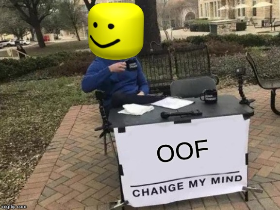 Change My Mind Meme | OOF | image tagged in memes,change my mind | made w/ Imgflip meme maker