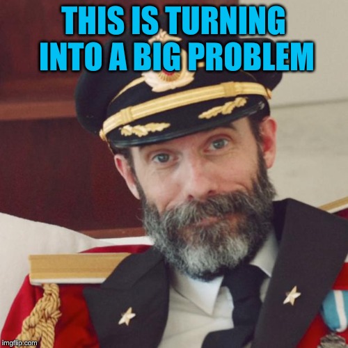 Captain Obvious | THIS IS TURNING INTO A BIG PROBLEM | image tagged in captain obvious | made w/ Imgflip meme maker