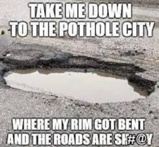 Take Me Down To The Pothole City - Guns N Roses New Song... | image tagged in memes,music,guns n roses,potholes | made w/ Imgflip meme maker