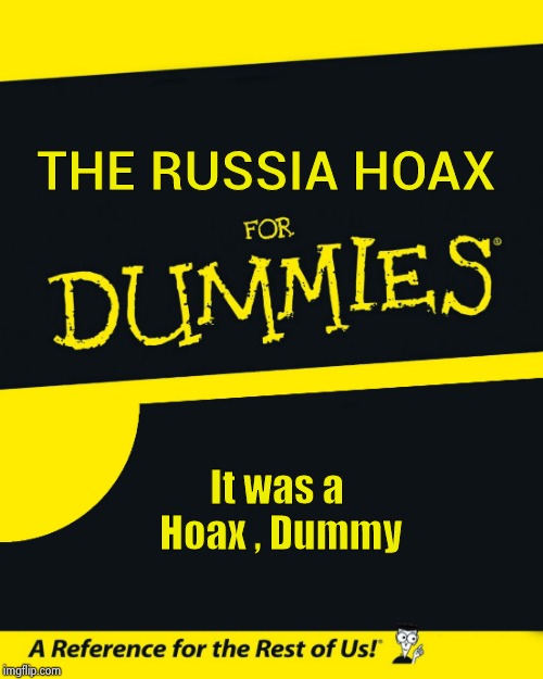 For Dummies | THE RUSSIA HOAX It was a Hoax , Dummy | image tagged in for dummies | made w/ Imgflip meme maker