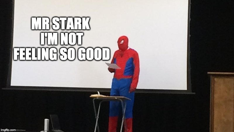 Spider-Man presentation | MR STARK I'M NOT FEELING SO GOOD | image tagged in spider-man presentation | made w/ Imgflip meme maker
