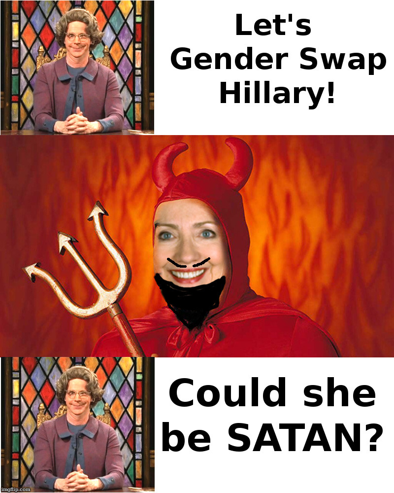 The Church Lady Gender Swaps Hillary! | image tagged in the church lady,gender swap,hillary clinton,satan | made w/ Imgflip meme maker
