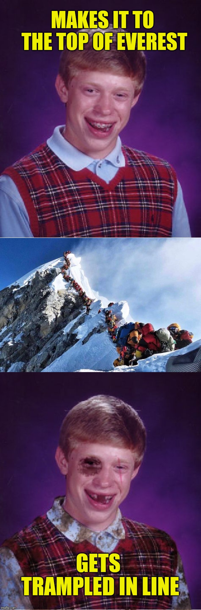 It's rough up there | MAKES IT TO THE TOP OF EVEREST; GETS TRAMPLED IN LINE | image tagged in memes,bad luck brian,beat-up bad luck brian,funny,mount everest,first world problems | made w/ Imgflip meme maker