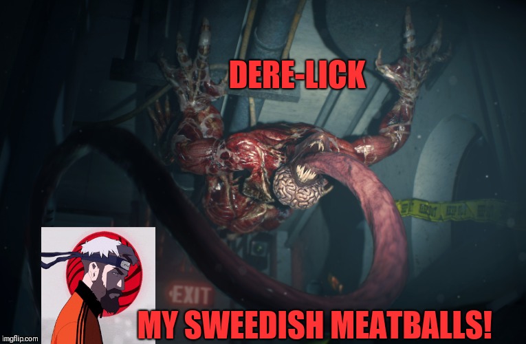 Dere-lick my Sweedish Meatballs! | DERE-LICK; MY SWEEDISH MEATBALLS! | image tagged in resident evil,i'm out,no fucks given,pewdiepie,zero fucks given,zero deaths | made w/ Imgflip meme maker