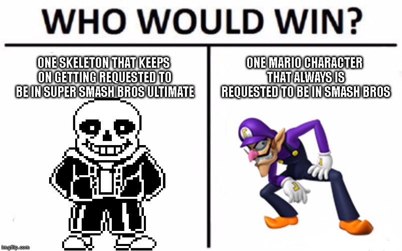 I will predict that sans will be the next DLC fighter | ONE SKELETON THAT KEEPS ON GETTING REQUESTED TO BE IN SUPER SMASH BROS ULTIMATE; ONE MARIO CHARACTER THAT ALWAYS IS REQUESTED TO BE IN SMASH BROS | image tagged in memes,who would win,sans,waluigi | made w/ Imgflip meme maker