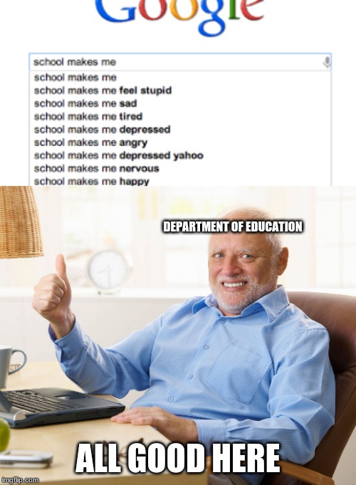 DEPARTMENT OF EDUCATION; ALL GOOD HERE | image tagged in hide the pain harold | made w/ Imgflip meme maker