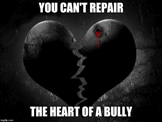 sans | YOU CAN'T REPAIR; THE HEART OF A BULLY | image tagged in black heart 2 | made w/ Imgflip meme maker