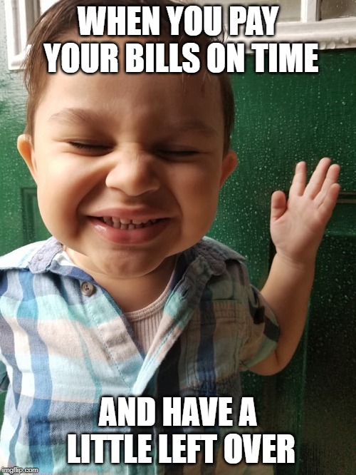 WHEN YOU PAY YOUR BILLS ON TIME; AND HAVE A LITTLE LEFT OVER | image tagged in funny memes,cutekid,baby,adult humor | made w/ Imgflip meme maker