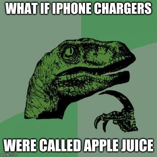 Philosoraptor |  WHAT IF IPHONE CHARGERS; WERE CALLED APPLE JUICE | image tagged in memes,philosoraptor | made w/ Imgflip meme maker