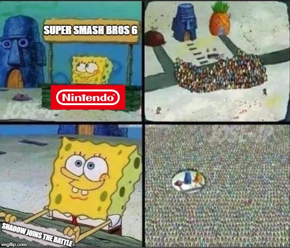 Spongebob Hype Stand | SUPER SMASH BROS 6; SHADOW JOINS THE BATTLE | image tagged in spongebob hype stand | made w/ Imgflip meme maker