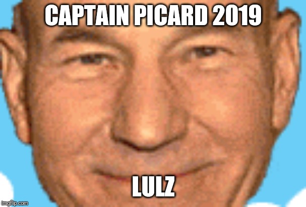 CAPTAIN PICARD 2019; LULZ | image tagged in cyriak | made w/ Imgflip meme maker