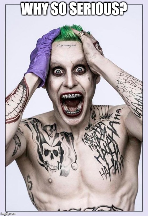 Jared Leto Joker | WHY SO SERIOUS? | image tagged in jared leto joker | made w/ Imgflip meme maker
