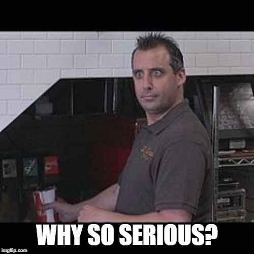 Joe Gatto (Impractical Jokers) | WHY SO SERIOUS? | image tagged in joe gatto impractical jokers | made w/ Imgflip meme maker