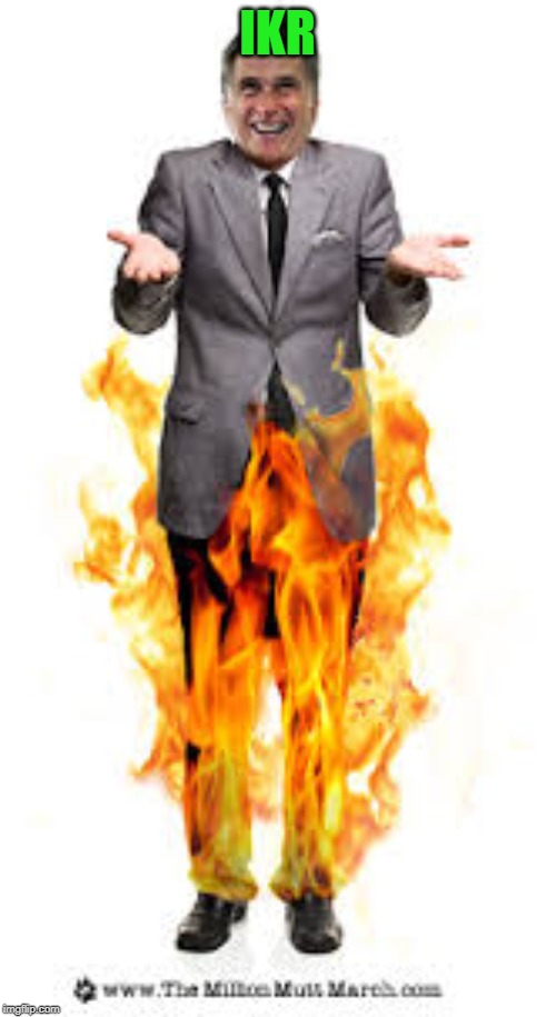 Pants On Fire | IKR | image tagged in pants on fire | made w/ Imgflip meme maker