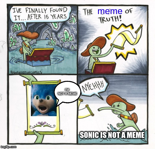 Sonic is not a meme | meme; I'M NOT A MEME; SONIC IS NOT A MEME | image tagged in memes,the scroll of truth | made w/ Imgflip meme maker