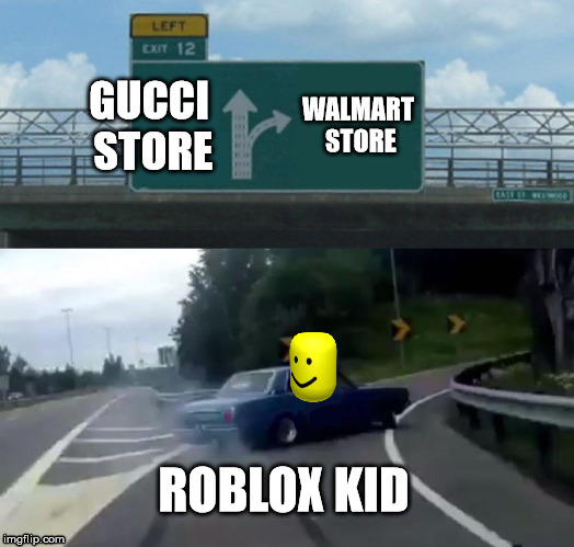 Left Exit 12 Off Ramp | GUCCI STORE; WALMART STORE; ROBLOX KID | image tagged in memes,left exit 12 off ramp | made w/ Imgflip meme maker