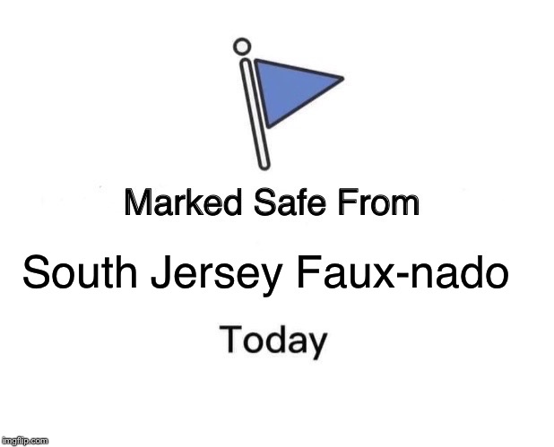 Marked Safe From | South Jersey Faux-nado | image tagged in memes,marked safe from | made w/ Imgflip meme maker