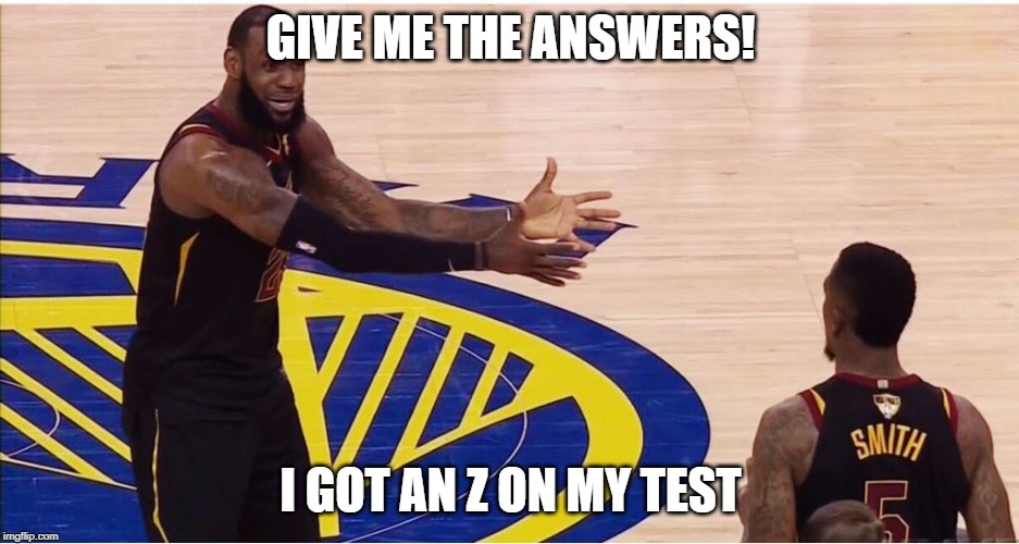 lebron james + jr smith | GIVE ME THE ANSWERS! I GOT AN Z ON MY TEST | image tagged in lebron james  jr smith | made w/ Imgflip meme maker