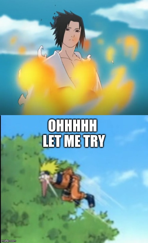 OHHHHH LET ME TRY | image tagged in naruto | made w/ Imgflip meme maker