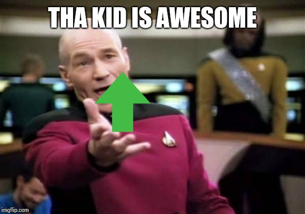 Picard Wtf Meme | THAT KID IS AWESOME | image tagged in memes,picard wtf | made w/ Imgflip meme maker